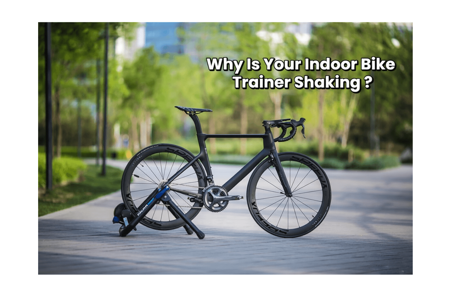 The Bike Trainer Tips 07:Why Is Your Indoor Bike Trainer Shaking ?